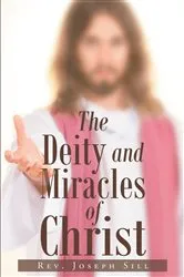 Book cover of The Deity and Miracles of Christ by Rev. Joseph Sill
