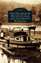 Book cover of The Delaware and Hudson Canal and the Gravity Railroad by Matthew M. Osterberg