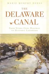 Book cover of The Delaware Canal: From Stone Coal Highway to Historic Landmark by Marie Murphy Duess
