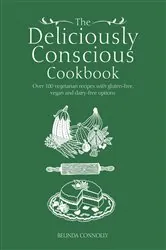 Book cover of The Deliciously Conscious Cookbook by Belinda Connolly
