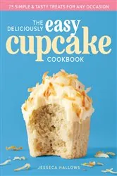 Book cover of The Deliciously Easy Cupcake Cookbook by Jesseca Hallows