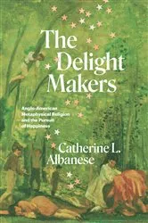 Book cover of The Delight Makers by Catherine L. Albanese