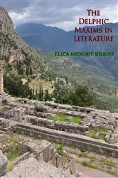 Book cover of The Delphic Maxims in Literature by Eliza Gregory Wilkins