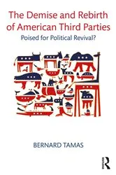 Book cover of The Demise and Rebirth of American Third Parties by Bernard Tamas