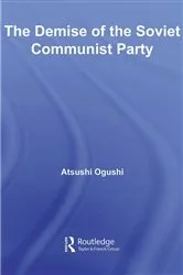Book cover of The Demise of the Soviet Communist Party by Atsushi Ogushi