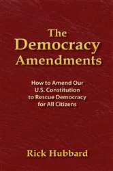 Book cover of THE DEMOCRACY AMENDMENTS by Rick Hubbard