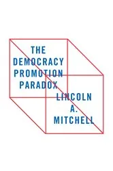 Book cover of The Democracy Promotion Paradox by Lincoln A. Mitchell