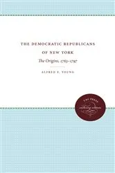 Book cover of The Democratic Republicans of New York by Alfred F. Young