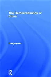 Book cover of The Democratisation of China by Baogang He