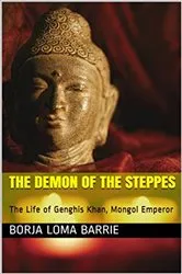 Book cover of The Demon of the Steppes. The Life of Genghis Khan, Mongol Emperor by Unknown