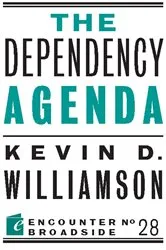 Book cover of The Dependency Agenda by Kevin D. Williamson