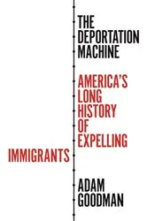 Book cover of The Deportation Machine by Adam Goodman
