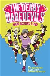 Book cover of The Derby Daredevils: Kenzie Kickstarts a Team by Kit Rosewater
