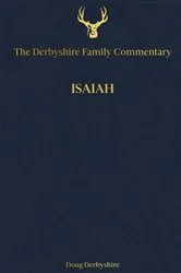 Book cover of The Derbyshire Family Commentary Isaiah by Doug Derbyshire