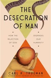 Book cover of The Desecration of Man by Carl Trueman