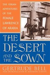 Book cover of The Desert and the Sown by Gertrude Bell