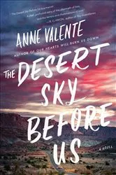 Book cover of The Desert Sky Before Us by Anne Valente