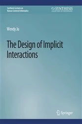 Book cover of The Design of Implicit Interactions by Wendy Ju