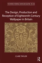 Book cover of The Design, Production and Reception of Eighteenth-Century Wallpaper in Britain by Clare Taylor
