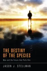 Book cover of The Destiny of the Species by Jason J. Stellman