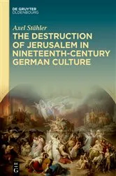 Book cover of The Destruction of Jerusalem in Nineteenth-Century German Culture by Axel Stähler