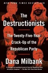 Book cover of The Destructionists by Dana Milbank