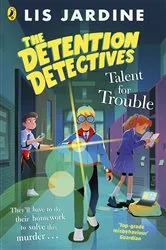 Book cover of The Detention Detectives: Talent for Trouble by Lis Jardine