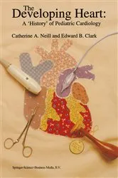 Book cover of The Developing Heart: A ‘History’ of Pediatric Cardiology by Catherine A. Neill
