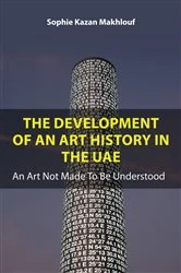 Book cover of The Development of An Art History in the UAE by Sophie Kazan Makhlouf