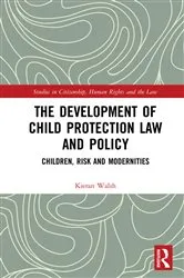 Book cover of The Development of Child Protection Law and Policy by Kieran Walsh