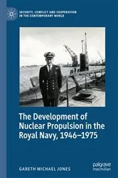 Book cover of The Development of Nuclear Propulsion in the Royal Navy, 1946-1975 by Gareth Michael Jones