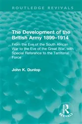Book cover of The Development of the British Army 1899–1914 by John K. Dunlop