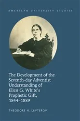 Book cover of The Development of the Seventh-day Adventist Understanding of Ellen G. White’s Prophetic Gift, 1844-1889 by Theodore N. Levterov
