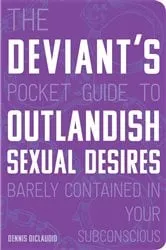 Book cover of The Deviant's Pocket Guide to the Outlandish Sexual Desires Barely Contained in Your Subconscious by Dennis DiClaudio