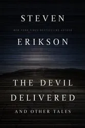 Book cover of The Devil Delivered and Other Tales by Steven Erikson