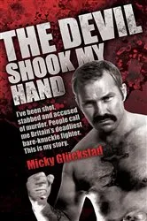 Book cover of The Devil Shook My Hand - I've Been Shot, Stabbed and Accused of Murder. People Call Me Britain's Deadliest Bare-Knuckle Fighter. This is My Story by Mick Gluckstad