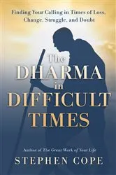 Book cover of The Dharma in Difficult Times by Stephen Cope