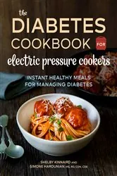 Book cover of The Diabetic Cookbook for Electric Pressure Cookers by Shelby Kinnaird MS
