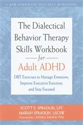 Book cover of The Dialectical Behavior Therapy Skills Workbook for Adult ADHD by Scott E. Spradlin
