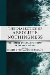 Book cover of The Dialectics of Absolute Nothingness by Gregory S. Moss