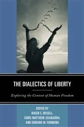 Book cover of The Dialectics of Liberty by Roger E. Bissell