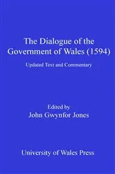 Book cover of The Dialogue of the Government of Wales (1594) by John Gwynfor Jones