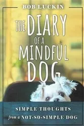 Book cover of THE DIARY OF A MINDFUL DOG by Bob Luckin