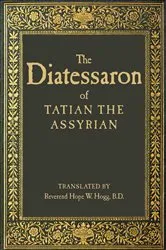 Book cover of The Diatessaron of Tatian the Assyrian by Tatian