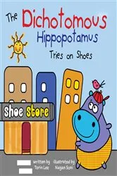 Book cover of The Dichotomous Hippopotamus Tries on Shoes by Torin Lee