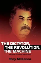 Book cover of The Dictator, the Revolution, the Machine by Tony McKenna