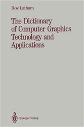 Book cover of The Dictionary of Computer Graphics Technology and Applications by Roy Latham