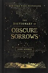 Book cover of The Dictionary of Obscure Sorrows by John Koenig