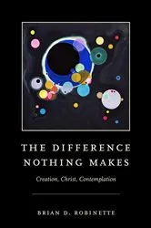 Book cover of The Difference Nothing Makes by Brian D. Robinette