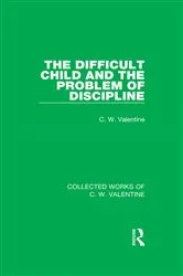 Book cover of The Difficult Child and the Problem of Discipline by C.W. Valentine